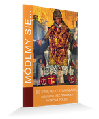 Módlmy się…Do świętego Stanisława, biskupa i męczennika – patrona Polski