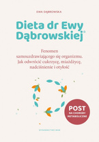 Dieta dr Ewy Dąbrowskiej. Fenomen samouzdrawiającego się organizmu. Jak odwrócić cukrzycę, miażdżycę, nadciśnienie i otyłość