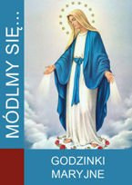Módlmy się…Godzinki Maryjne