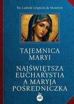 Tajemnica Maryi. Najświętsza Eucharystia a Maryja Pośredniczka