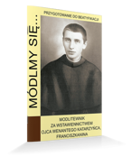 Módlmy się…Modlitewnik za wstawiennictwem Ojca Wenantego Katarzyńca