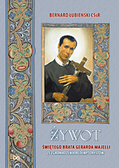 Żywot świętego brata Gerarda Majelli ze Zgromadzenia Redemptorystów 