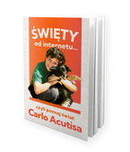 Święty od internetu… czyli poznaj świat Carlo Acutisa