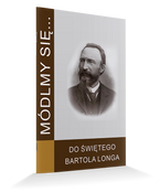 Módlmy się…Do Świętego Bartola Longa