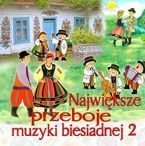 Największe przeboje muzyki biesiadnej cz. 2 - płyta CD