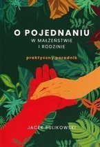 O pojednaniu w małżeństwie i rodzinie. Praktyczny poradnik