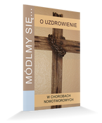 Módlmy się… o uzdrowienie w chorobach nowotworowych