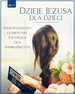 Dzieje Jezusa dla dzieci 
