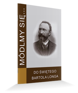 Módlmy się…Do Świętego Bartola Longa