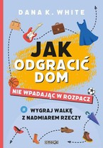 JAK ODGRACIĆ DOM, NIE WPADAJĄC W ROZPACZ