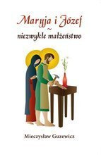 Maryja i Józef - niezwykłe małżeństwo