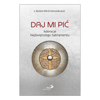 Daj Mi pić. Adoracje Najświętszego Sakramentu