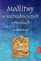 Modlitwy w najtrudniejszych sprawach do Matki Bożej