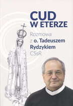 Cud w eterze. Rozmowa z o. Tadeuszem Rydzykiem CSsR