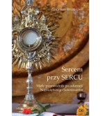 Sercem przy SERCU. Mały przewodnik po adoracji Najświętszego Sakramentu
