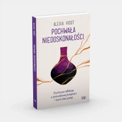Pochwała niedoskonałości. Duchowe refleksje o prawdziwej świętości i życiu bez presji