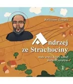 Andrzej ze Strachociny Mały urwis, który został wielkim świętym