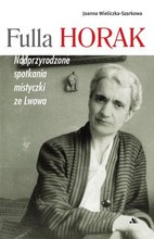 Fulla Horak. Nadprzyrodzone spotkania mistyczki ze Lwowa