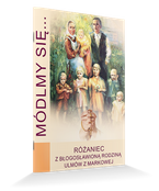 Módlmy się…RÓŻANIEC Z BŁOGOSŁAWIONĄ RODZINĄ ULMÓW Z MARKOWEJ