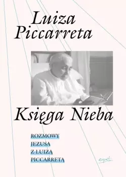 Księga Nieba Rozmowy. Jezusa z Luizą Piccarretą